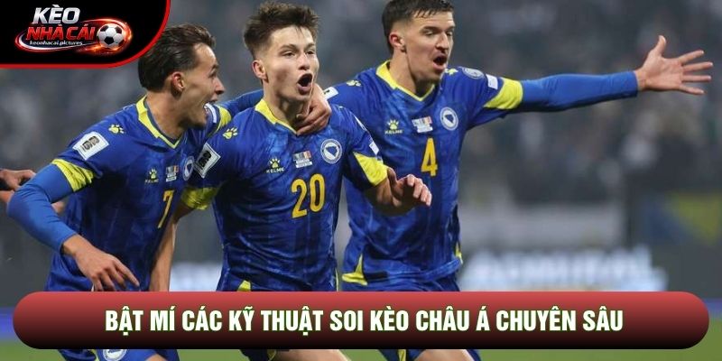 Bật mí các kỹ thuật soi kèo châu Á chuyên sâu