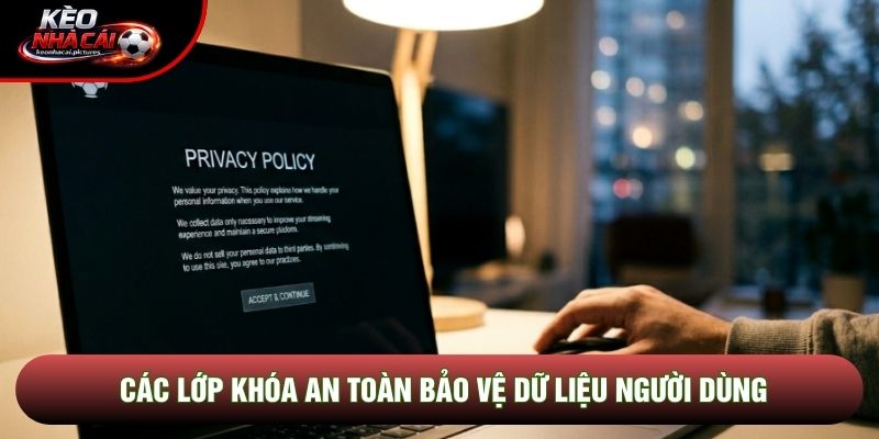 Các lớp khóa an toàn bảo vệ dữ liệu người dùng