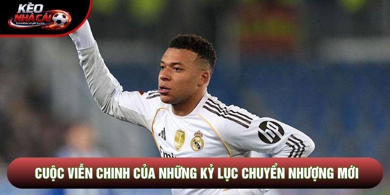 Cuộc viễn chinh của những kỷ lục chuyển nhượng mới