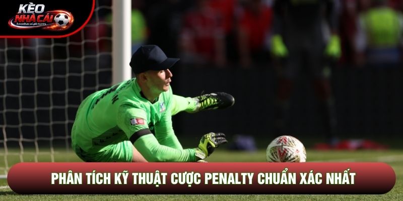 Phân tích kỹ thuật cược penalty chuẩn xác nhất