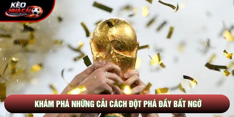Khám phá những cải cách đột phá đầy bất ngờ