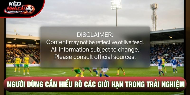 Người dùng cần hiểu rõ các giới hạn trong trải nghiệm