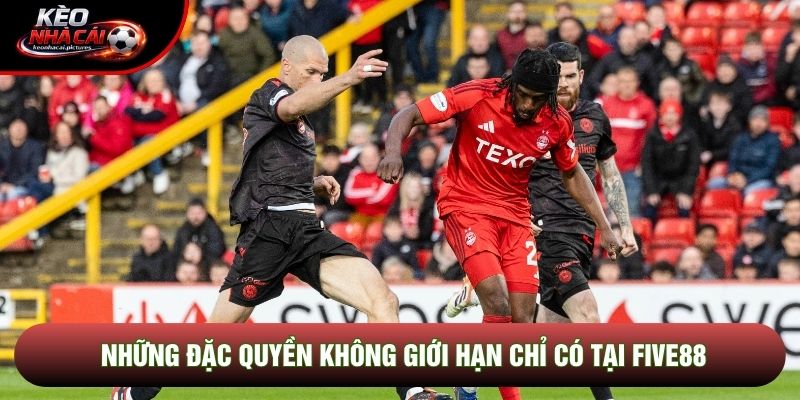 Những đặc quyền không giới hạn chỉ có tại Five88 Những đặc quyền không giới hạn chỉ có tại Five88