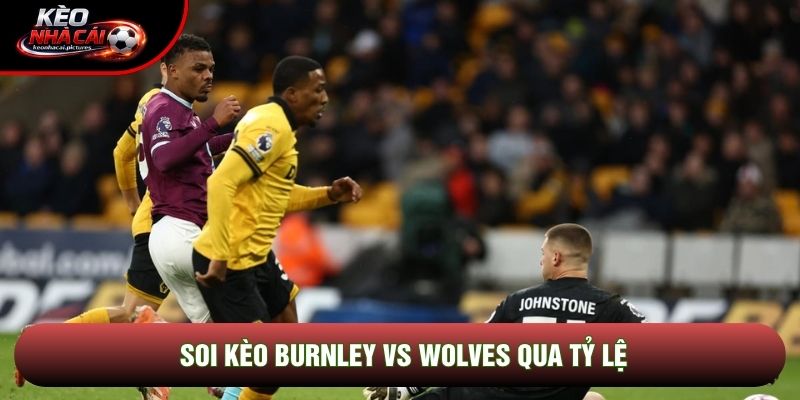 Soi kèo Burnley vs Wolves qua tỷ lệ