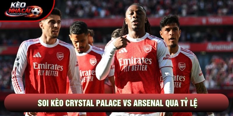 Soi kèo Crystal Palace vs Arsenal qua tỷ lệ Soi kèo Crystal Palace vs Arsenal qua tỷ lệ