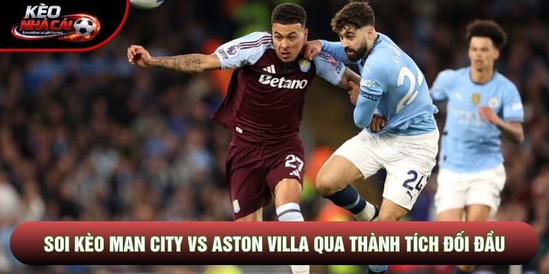 Soi kèo Man City vs Aston Villa qua thành tích đối đầu