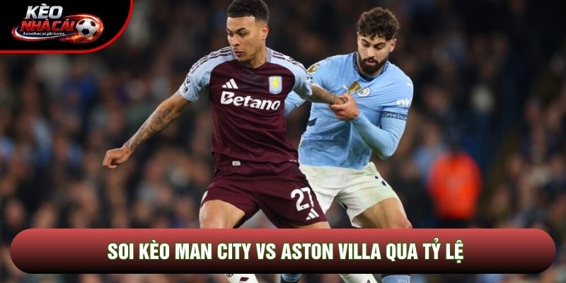 Soi kèo Man City vs Aston Villa qua tỷ lệ