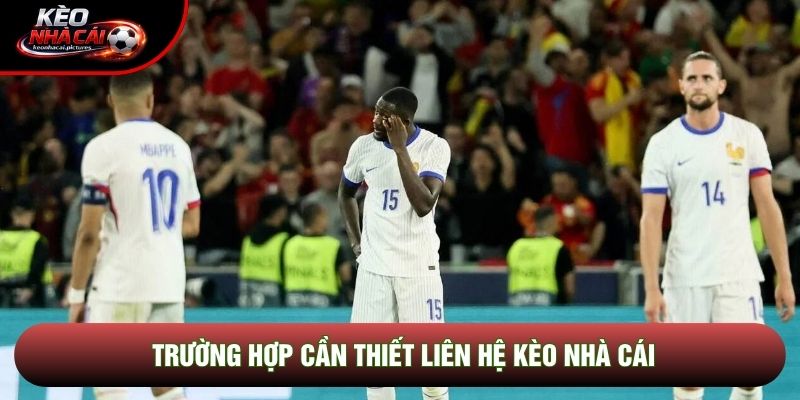 Trường hợp cần thiết liên hệ kèo nhà cái