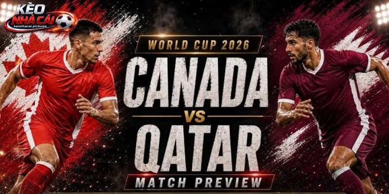 Soi kèo Canada vs Qatar hướng đến 3 điểm Soi kèo Canada vs Qatar hướng đến 3 điểm