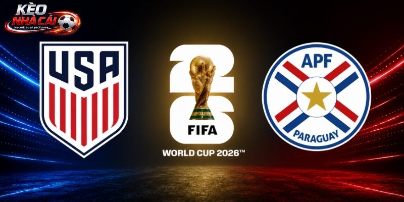 Soi Kèo Hoa Kỳ Vs Paraguay | 8h 13/06/2026 - World Cup 2026