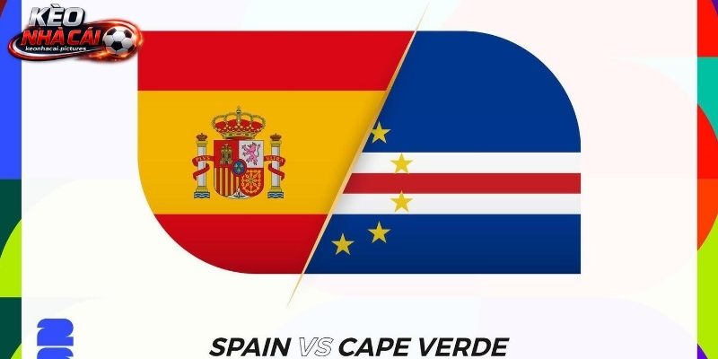 Soi Kèo Tây Ban Nha Vs Cabo Verde | 15/06/2026 - World Cup