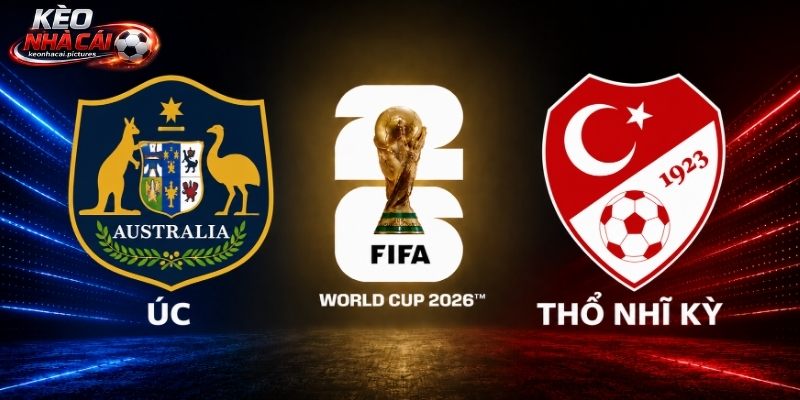 Soi Kèo Úc Vs Thổ Nhĩ Kỳ | 11:00 14/06/2026 - World Cup 2026